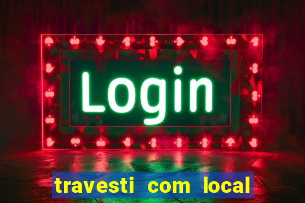 travesti com local porto seguro